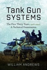 Tank Gun Systems: The First Thirty Years, 1916 1945: A Technical Examination hind ja info | Ühiskonnateemalised raamatud | kaup24.ee