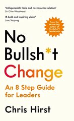 No Bullsh*t Change: An 8 Step Guide for Leaders hind ja info | Majandusalased raamatud | kaup24.ee