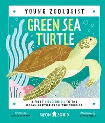 Green Sea Turtle (Young Zoologist): A First Field Guide to the Ocean Reptile from the Tropics цена и информация | Книги для подростков и молодежи | kaup24.ee