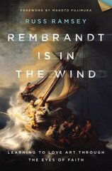 Rembrandt Is in the Wind: Learning to Love Art through the Eyes of Faith hind ja info | Usukirjandus, religioossed raamatud | kaup24.ee