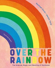 Over the Rainbow: The Science, Magic and Meaning of Rainbows цена и информация | Книги для подростков и молодежи | kaup24.ee