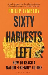 Sixty Harvests Left: How to Reach a Nature-Friendly Future цена и информация | Книги по социальным наукам | kaup24.ee