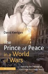 Prince of Peace in a World of Wars: Applying the message of God's love to a needy world цена и информация | Духовная литература | kaup24.ee