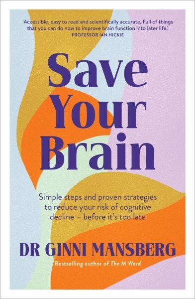 Save Your Brain: Simple steps and proven strategies to reduce your risk of cognitive decline - before it's too late цена и информация | Eneseabiraamatud | kaup24.ee