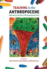 Teaching in the Anthropocene: Education in the Face of Environmental Crisis hind ja info | Ühiskonnateemalised raamatud | kaup24.ee