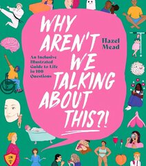 Why Aren´t We Talking About This?!: An Inclusive Illustrated Guide to Life in 100plus Questions hind ja info | Eneseabiraamatud | kaup24.ee