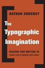 Typographic Imagination: Reading and Writing in Japan's Age of Modern Print Media hind ja info | Ajalooraamatud | kaup24.ee