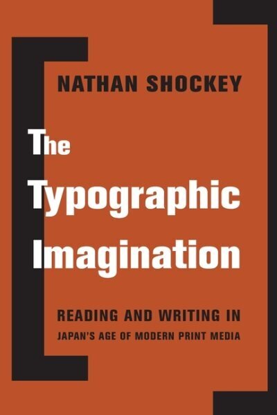 Typographic Imagination: Reading and Writing in Japan's Age of Modern Print Media цена и информация | Ajalooraamatud | kaup24.ee