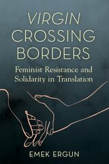 Virgin Crossing Borders: Feminist Resistance and Solidarity in Translation hind ja info | Ühiskonnateemalised raamatud | kaup24.ee