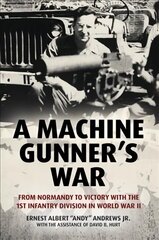 Machine Gunner's War: From Normandy to Victory with the 1st Infantry Division in World War II hind ja info | Ajalooraamatud | kaup24.ee