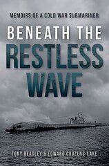 Beneath the Restless Wave: Memoirs of a Cold War Submariner цена и информация | Исторические книги | kaup24.ee