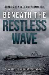 Beneath the Restless Wave: Memoirs of a Cold War Submariner hind ja info | Ajalooraamatud | kaup24.ee