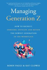 Managing Generation Z: How to Recruit, Onboard, Develop and Retain the Newest Generation in the Workplace hind ja info | Majandusalased raamatud | kaup24.ee