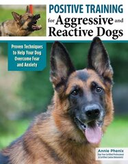 Positive Training for Aggressive & Reactive Dogs: Help Your Dog Overcome Fear and Anxiety hind ja info | Tervislik eluviis ja toitumine | kaup24.ee