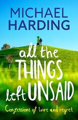 All the Things Left Unsaid: Confessions of Love and Regret hind ja info | Luule | kaup24.ee