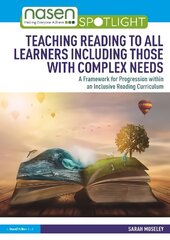 Teaching Reading to All Learners Including Those with Complex Needs: A Framework for Progression within an Inclusive Reading Curriculum hind ja info | Ühiskonnateemalised raamatud | kaup24.ee