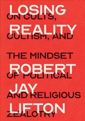 Losing Reality: On Cults, Cultism, and the Mindset of Political and Religious Zealotry цена и информация | Книги по социальным наукам | kaup24.ee