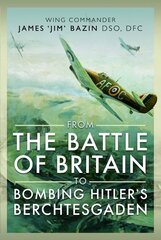 From The Battle of Britain to Bombing Hitler's Berchtesgaden: Wing Commander James Jim' Bazin, DSO, DFC hind ja info | Ajalooraamatud | kaup24.ee