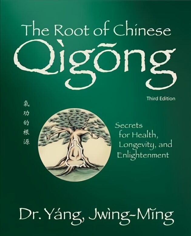 Root of Chinese Qigong: Secrets for Health, Longevity, and Enlightenment 3rd edition цена и информация | Eneseabiraamatud | kaup24.ee