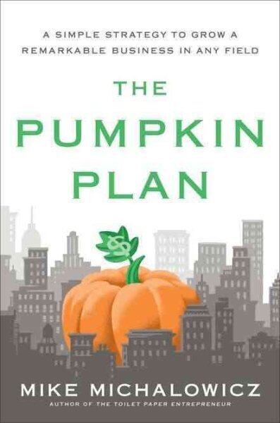 The Pumpkin Plan: A Simple Strategy to Grow a Remarkable Business in Any Field цена и информация | Majandusalased raamatud | kaup24.ee