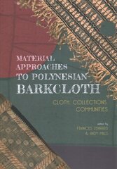 Material Approaches to Polynesian Barkcloth: Cloth, Collections, Communities hind ja info | Ühiskonnateemalised raamatud | kaup24.ee