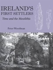 Ireland's First Settlers: Time and the Mesolithic цена и информация | Исторические книги | kaup24.ee