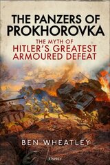 Panzers of Prokhorovka: The Myth of Hitler's Greatest Armoured Defeat hind ja info | Ajalooraamatud | kaup24.ee