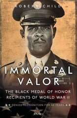 Immortal Valor: The Black Medal of Honor Recipients of World War II hind ja info | Ajalooraamatud | kaup24.ee