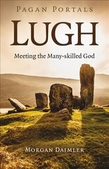 Pagan Portals - Lugh: Meeting the Many-skilled God hind ja info | Usukirjandus, religioossed raamatud | kaup24.ee