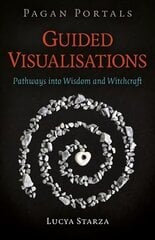 Pagan Portals - Guided Visualisations: Pathways into Wisdom and Witchcraft hind ja info | Usukirjandus, religioossed raamatud | kaup24.ee
