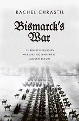 Bismarck's War: The Franco-Prussian War and the Making of Modern Europe hind ja info | Ajalooraamatud | kaup24.ee