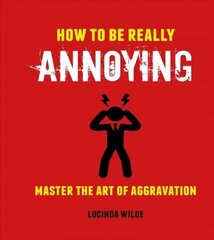 How to Be Really Annoying: Master the Art of Aggravation цена и информация | Фантастика, фэнтези | kaup24.ee