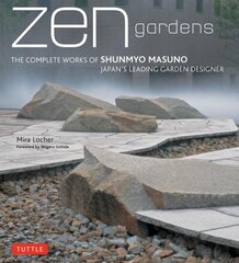 Zen Gardens: The Complete Works of Shunmyo Masuno, Japan's Leading Garden Designer цена и информация | Книги по архитектуре | kaup24.ee