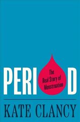 Period: The Real Story of Menstruation hind ja info | Ühiskonnateemalised raamatud | kaup24.ee