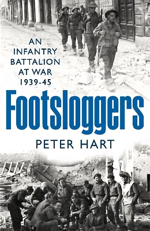 Footsloggers: An Infantry Battalion at War, 1939-45 цена и информация | Ajalooraamatud | kaup24.ee