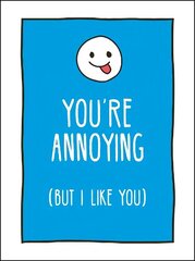 You're Annoying But I Like You: Cheeky Ways to Tell Your Best Friend How You Really Feel цена и информация | Фантастика, фэнтези | kaup24.ee
