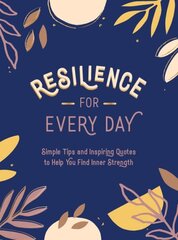 Resilience for Every Day: Simple Tips and Inspiring Quotes to Help You Find Inner Strength цена и информация | Самоучители | kaup24.ee