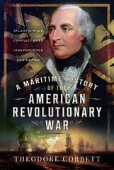 Maritime History of the American Revolutionary War: An Atlantic-Wide Conflict over Independence and Empire hind ja info | Ajalooraamatud | kaup24.ee