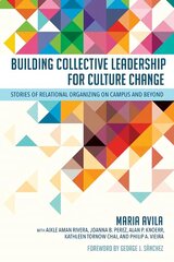 Building Collective Leadership for Culture Change: Stories of Relational Organizing on Campus and Beyond hind ja info | Ühiskonnateemalised raamatud | kaup24.ee