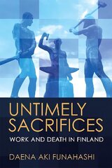 Untimely Sacrifices: Work and Death in Finland hind ja info | Ühiskonnateemalised raamatud | kaup24.ee