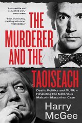 Murderer and the Taoiseach: Death, Politics and GUBU - Revisiting the Notorious Malcolm Macarthur Case hind ja info | Elulooraamatud, biograafiad, memuaarid | kaup24.ee