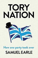 Tory Nation: How one party took over цена и информация | Книги по социальным наукам | kaup24.ee