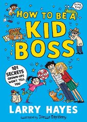 How to be a Kid Boss: 101 Secrets Grown-ups Won't Tell You цена и информация | Книги для подростков и молодежи | kaup24.ee