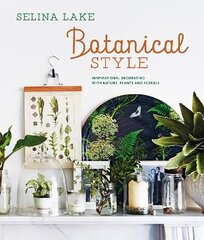 Botanical Style: Inspirational Decorating with Nature, Plants and Florals hind ja info | Eneseabiraamatud | kaup24.ee