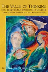 Value of Thinking: For a Cognition that Satisfies the Human Being The Relationship Between Spiritual Science and Natural Science hind ja info | Usukirjandus, religioossed raamatud | kaup24.ee