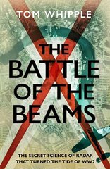 Battle of the Beams: The secret science of radar that turned the tide of the Second World War цена и информация | Исторические книги | kaup24.ee