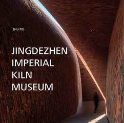 Jingdezhen Imperial Kiln Museum hind ja info | Arhitektuuriraamatud | kaup24.ee
