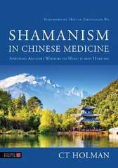 Shamanism in Chinese Medicine: Applying Ancient Wisdom to Health and Healing hind ja info | Eneseabiraamatud | kaup24.ee