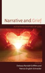 Narrative and Grief: Autoethnographies of Loss цена и информация | Самоучители | kaup24.ee