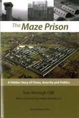 Maze Prison: A Hidden Story of Chaos, Anarchy and Politics hind ja info | Ühiskonnateemalised raamatud | kaup24.ee